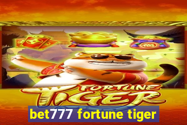 bet777 fortune tiger